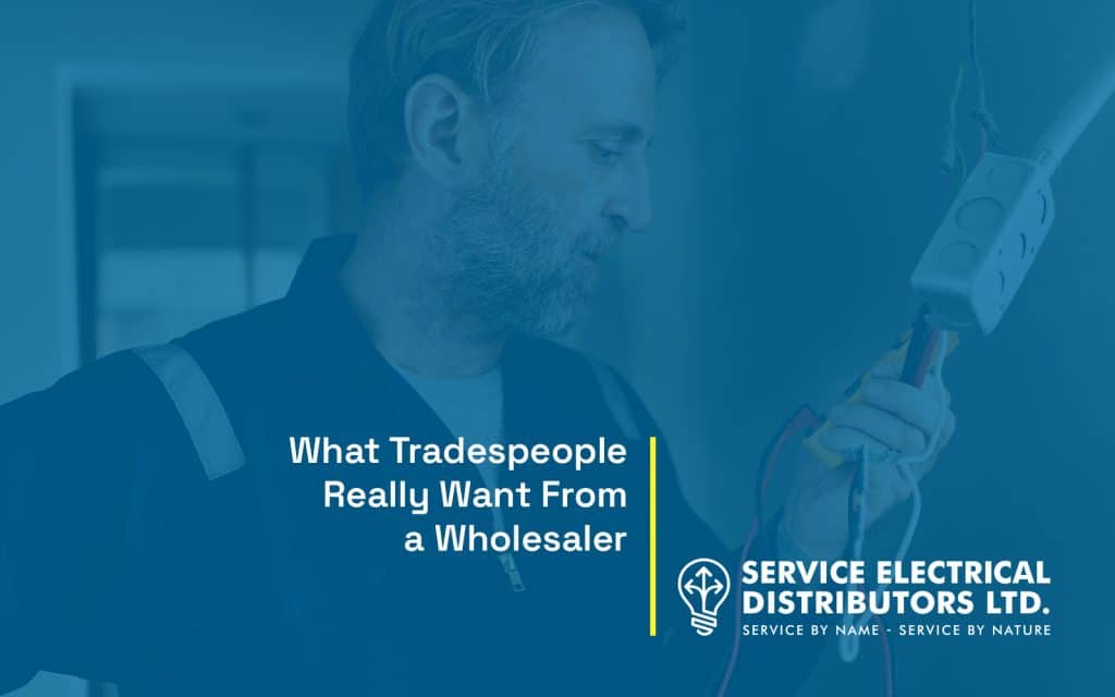 What Tradespeople Really Want From a Wholesaler