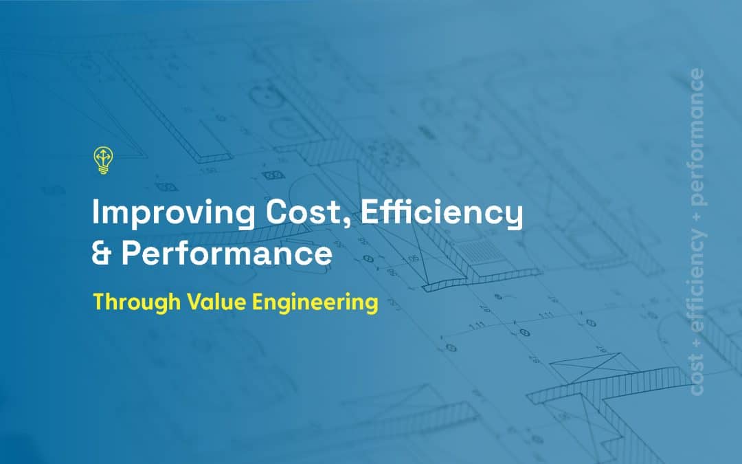 Improving Cost, Efficiency and Performance Through Value Engineering